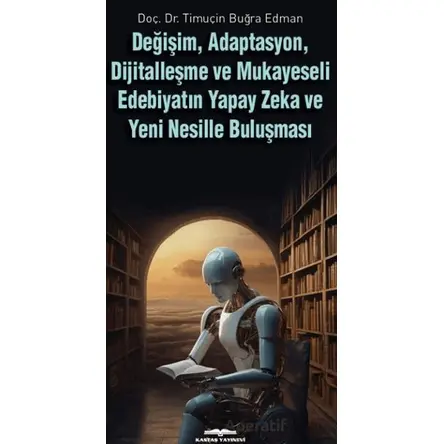 Değişim, Adaptasyon, Dijitalleşme ve Mukayeseli Edebiyatın Yapay Zeka ve Yeni Nesille Buluşması