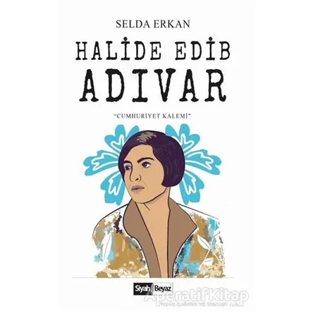 Halide Edip Adıvar - Selda Erkan - Siyah Beyaz Yayınları