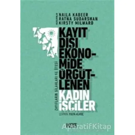 Kayıt Dışı Ekonomide Örgütlenen Kadın İşçiler - Naila Kabeer - Kor Kitap