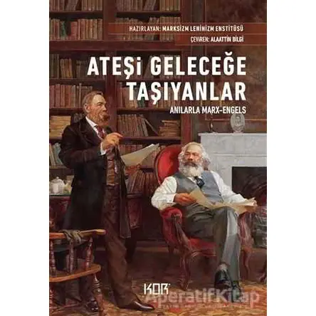 Ateşi Geleceğe Taşıyanlar - Anılarla Marx-Engels - Kolektif - Kor Kitap