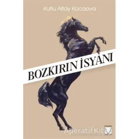 Bozkırın İsyanı - Kutlu Altay Kocaova - Karakum Yayınevi