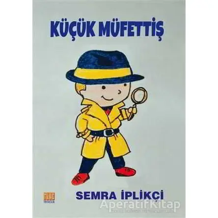 Küçük Müfettiş - Semra İplikçi - Tunç Yayıncılık