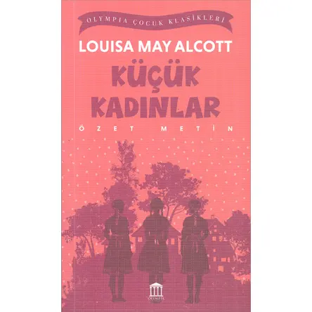 Küçük Kadınlar (Özet Metin) - Louisa May Alcott - Olympia Yayınları