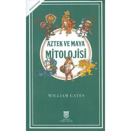 Aztek ve Maya Mitolojisi - William Gates - Mitoloji Tarihi Yayınları