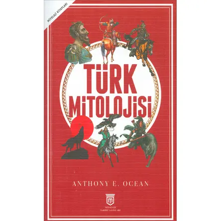 Türk Mitolojisi - Anthony E. Ocean - Mitoloji Tarihi Yayınları