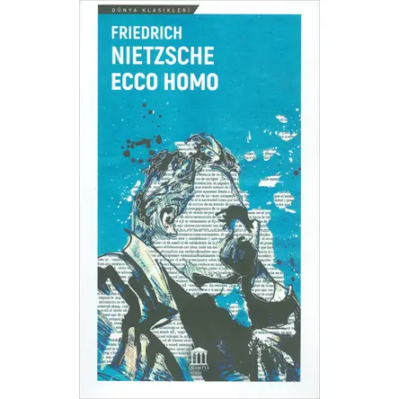 Ecco Homo; İnsan Nasıl Kendisi Olur - Friedrich Wilhelm Nietzsche - Olympia Yayınları