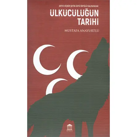 Ülkücülüğün Tarihi - Mustafa Anayurtlu - Olympia Yayınları