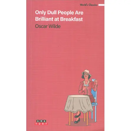 Only Dull People Are Brilliant At Breakfast - Oscar Wilde - Anayurt Yayınları