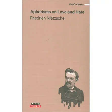Aphorisms On Love And Hate - Friedrich Nietzsche - Anayurt Yayınları