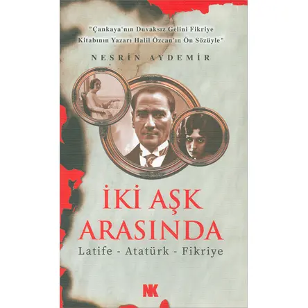 İki Aşk Arasında - Atatürk - Nesrin Aydemir - Nokta Kitap