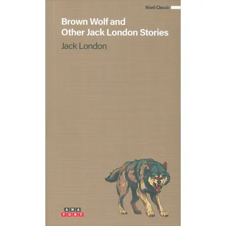 Brown Wolf And Other Jack London Stories - Jack London - Anayurt Yayınları