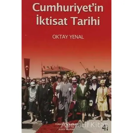 Cumhuriyet’in İktisat Tarihi - Oktay Yenal - İş Bankası Kültür Yayınları