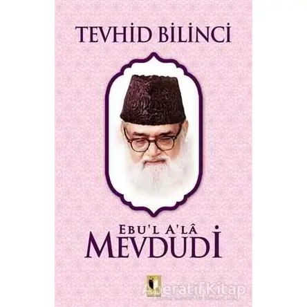 Tevhid Bilinci - Seyyid Ebul-Ala el-Mevdudi - Ehil Yayınları