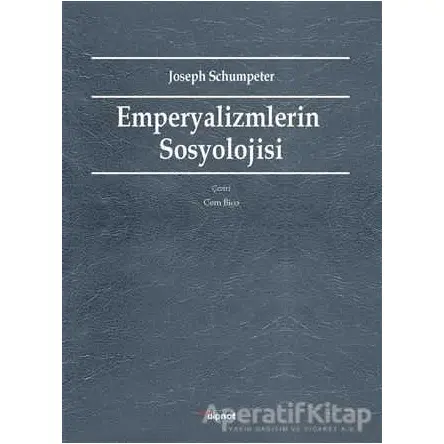 Emperyalizmlerin Sosyolojisi - Joseph Schumpeter - Dipnot Yayınları