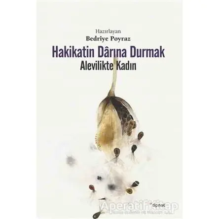 Hakikatin Darına Durmak - Alevilikte Kadın - Bedriye Poyraz - Dipnot Yayınları