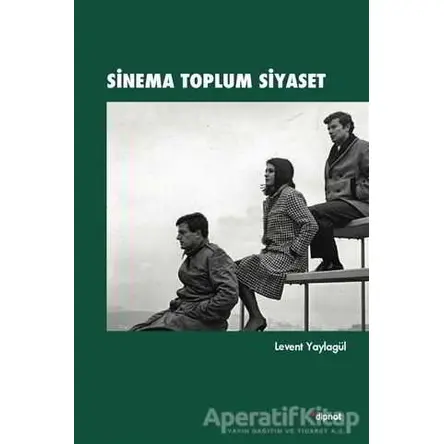 Sinema Toplum Siyaset - Levent Yaylagül - Dipnot Yayınları