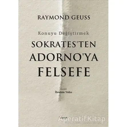 Sokratesten Adornoya Felsefe - Raymond Geuss - Dipnot Yayınları
