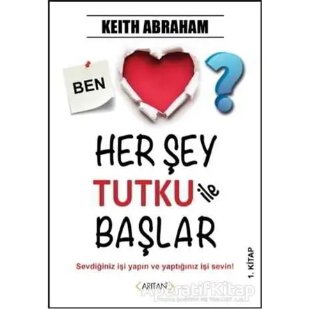 Her Şey Tutku ile Başlar 1. Kitap - Keith Abraham - Arıtan Yayınevi