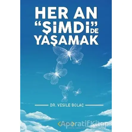 Her An Şimdide Yaşamak - Vesile Bolaç - Arıtan Yayınevi