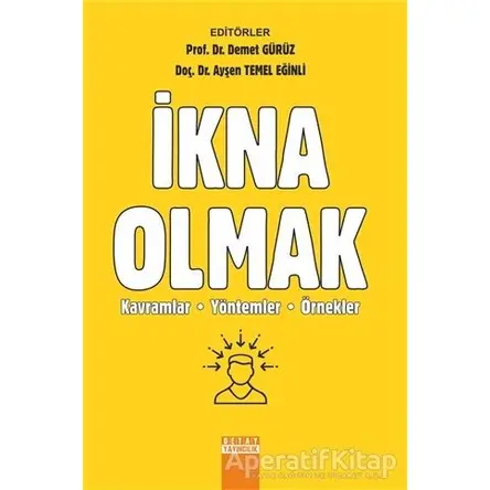 İkna Olmak: Kavramlar Yöntemler Örnekler - Ayşen Temel Eğinli - Detay Yayıncılık