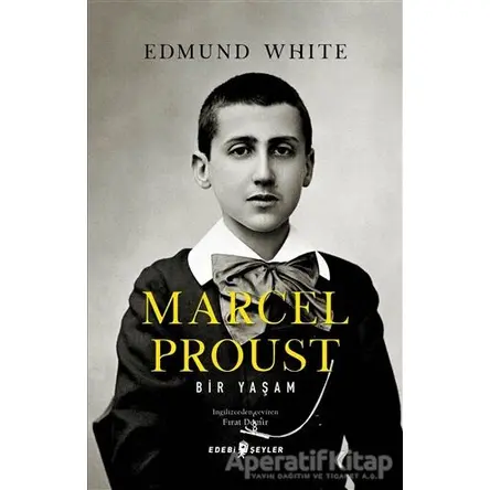 Marcel Proust: Bir Yaşam - Edmund White - Edebi Şeyler