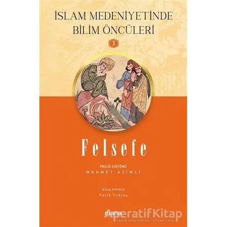 Felsefe - İslam Medeniyetinde Bilim Öncüleri 3 - Fatih Toktaş - Mana Yayınları