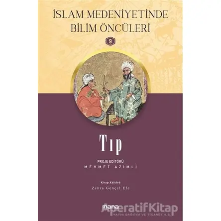 Tıp - İslam Medeniyetinde Bilim Öncüleri 9 - Zehra Gençel Efe - Mana Yayınları