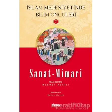 Sanat - Mimari - İslam Medeniyetinde Bilim Öncüleri 7 - Hatice Uluışık - Mana Yayınları