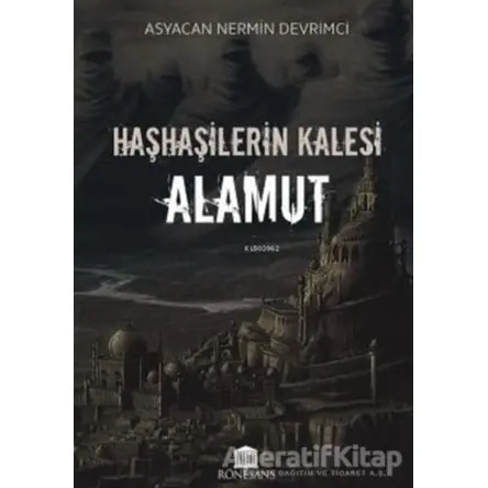 Haşhaşilerin Kalesi Alamut - Asyacan Nermin Devrimci - Rönesans Yayınları