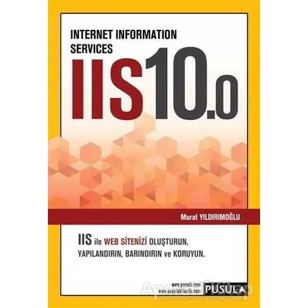 Internet Information Services IIS10.0 - Murat Yıldırımoğlu - Pusula Yayıncılık