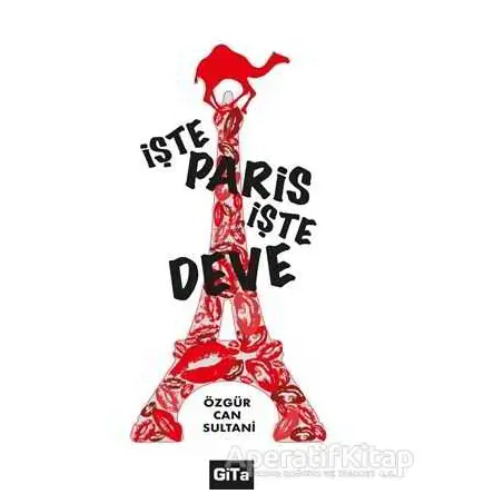 İşte Paris, İşte Deve - Özgür Can Sultani - Gita Yayınları