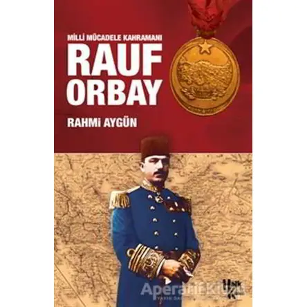 Milli Mücadele Kahramanı Rauf Orbay - Rahmi Aygün - Halk Kitabevi