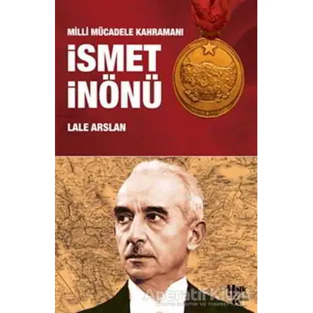 Milli Mücadele Kahramanı İsmet İnönü - Lale Arslan - Halk Kitabevi