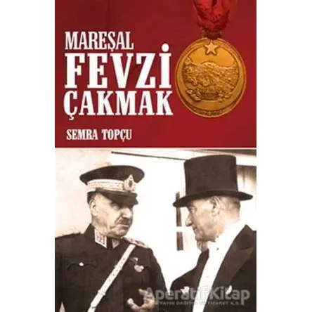 Mareşal Fevzi Çakmak - Semra Topçu - Halk Kitabevi