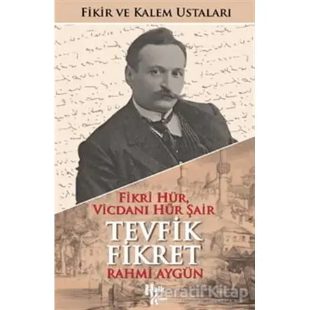 Fikri Hür, Vicdanı Hür Şair Tevfik Fikret (İmzalı) - Rahmi Aygün - Halk Kitabevi
