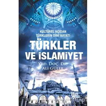 Türkler ve İslamiyet - Ali Güler - Halk Kitabevi