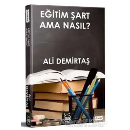 Eğitim Şart Ama Nasıl? - Ali Demirtaş - 5 Şubat Yayınları