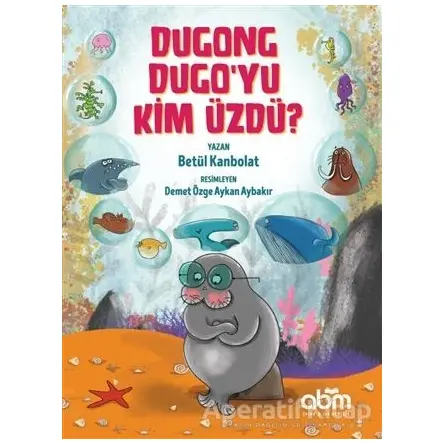 Dugong Dugo’yu Kim Üzdü? - Betül Kanbolat - Abm Yayınevi
