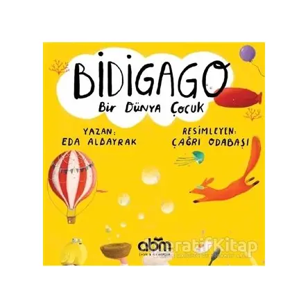 Bidigago Bir Dünya Çocuk - Eda Albayrak - Abm Yayınevi