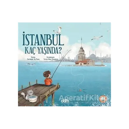 İstanbul Kaç Yaşında? - Yurdanur Ay Paşa - Abm Yayınevi