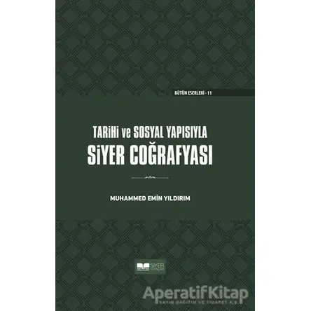 Tarihi ve Sosyal Yapısıyla Siyer Coğrafyası (Ciltli) - Muhammed Emin Yıldırım - Siyer Yayınları