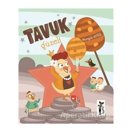 Tavuk Güzeli - Nurgül Ateş - Çizmeli Kedi Yayınları