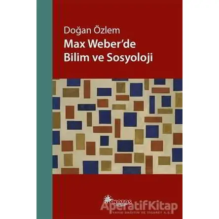 Max Weber’de Bilim ve Sosyoloji - Doğan Özlem - Notos Kitap