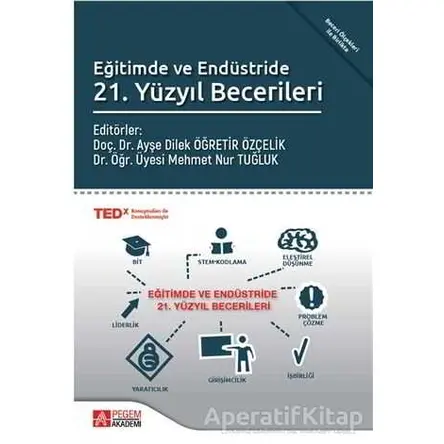 Eğitimde ve Endüstride 21. Yüzyıl Becerileri - Ayşe Dilek Öğretir Özçelik - Pegem Akademi Yayıncılık