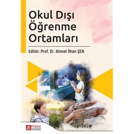 Okul Dışı Öğrenme Ortamları - Nagihan Yıldırım - Pegem Akademi Yayıncılık
