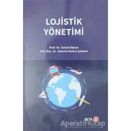 Lojistik Yönetimi - İsmail Bakan - Beta Yayınevi