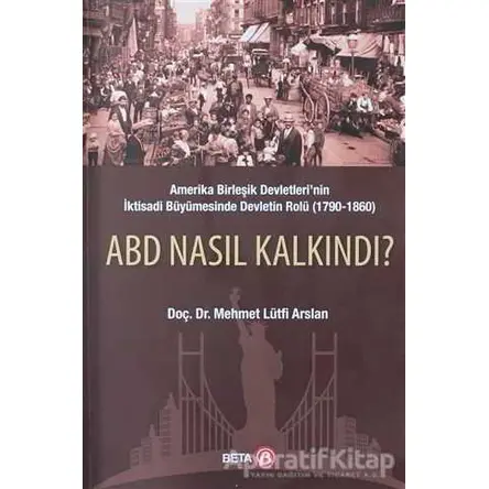 ABD Nasıl Kalkındı? - Mehmet Lütfi Arslan - Beta Yayınevi