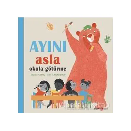 Ayını Asla Okula Götürme - Mark Sperring - Beta Kids