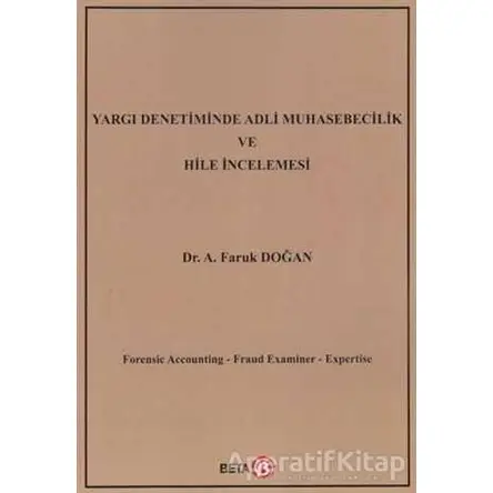 Yargı Denetiminde Adli Muhasebecilik ve Hile İncelemesi - A. Faruk Doğan - Beta Yayınevi