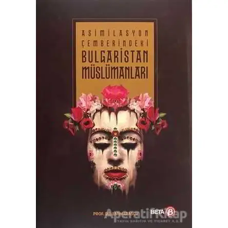 Asimilasyon Çemberindeki Bulgaristan Müslümanları - Emin Atasoy - Beta Yayınevi
